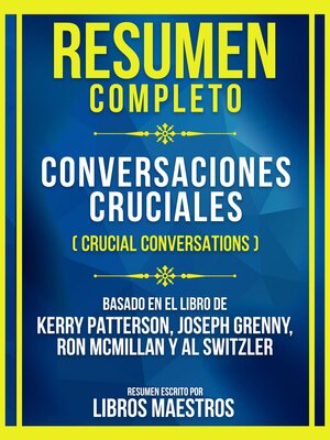 cover image of Resumen Completo--Conversaciones Cruciales (Crucial Conversations)--Basado En El Libro De Kerry Patterson, Joseph Grenny, Ron Mcmillan Y Al Switzler
